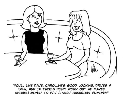 "You'll like Dave, Carol...He's good looking, drives a BMW, and if things don't work out he makes enough money to pay a very generous alimony!"