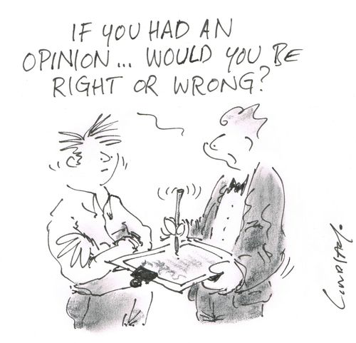 "If you had an opinion... would you be right or wrong?"