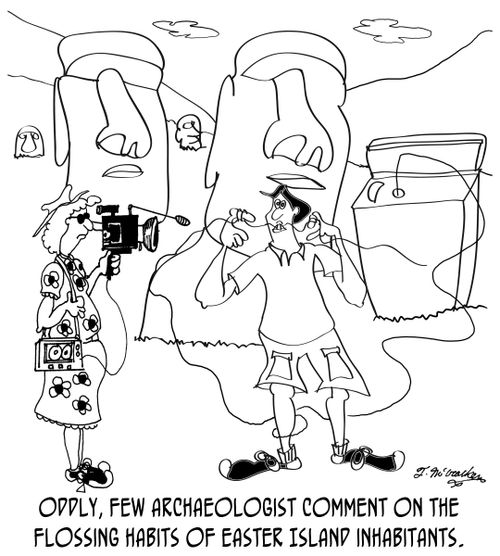 'Oddly, few archaeologist comment on the flossing habits of Easter Island inhabitants.'