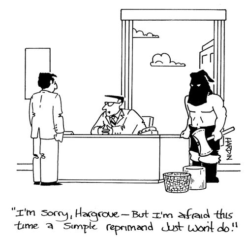 'I'm sorry, Hargrove - But I'm afraid this time a simple reprimand just won't do.'