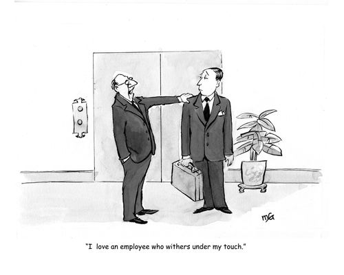 'I love an employee who withers under my touch.'