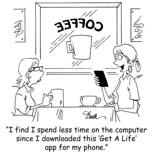 'I find I spend less time on the computer since I downloaded this 'Get A Life' app for my phone.'