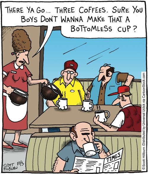 'There ya go...Three coffees, Sure you don't wanna make that a bottomless cup?'