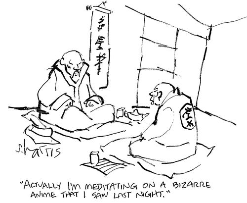 'Actually I'm meditating on a bizarre anime that I saw last night.'