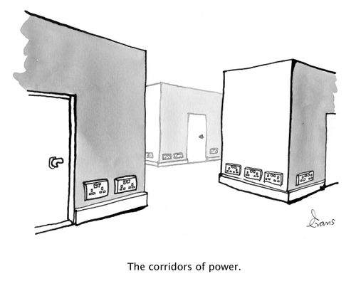 The corridors of power.