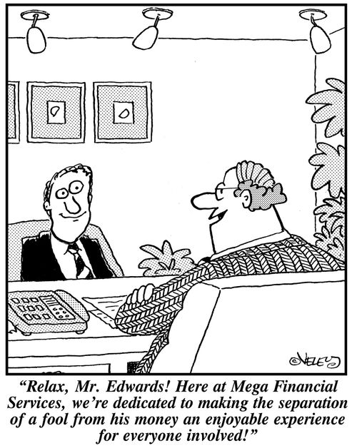 'Relax, Mr. Edwards! Here at Mega Financial Services, we're dedicated to making the separation of a fool from his money an enjoyable experience for everyone involved!'