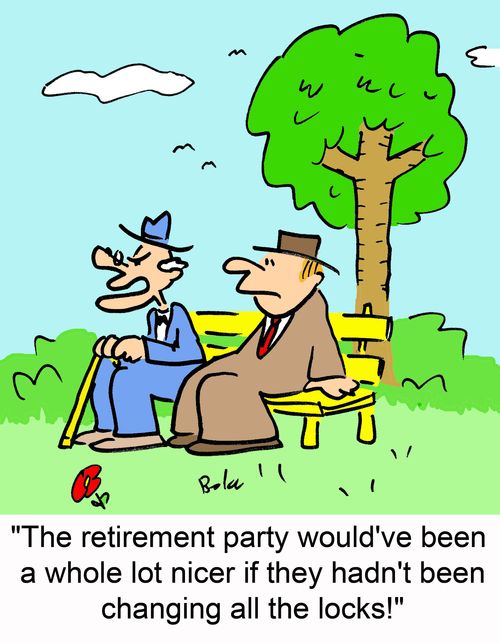 'The retirement party would've been a whole lot nicer if they hadn't been changing all the locks!'