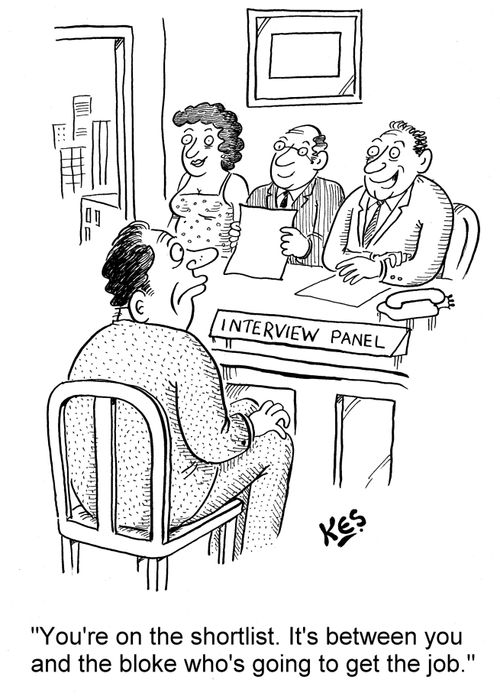 'You're on the shortlist. It's between you and the bloke who's going to get the job.'