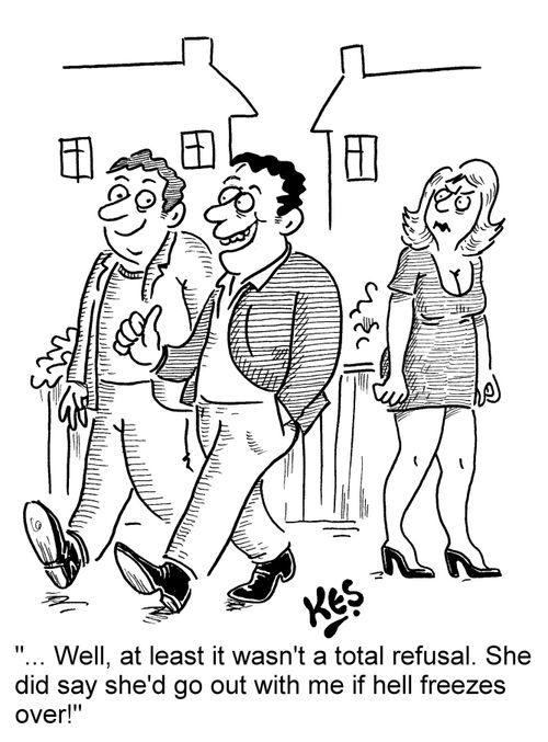 '... Well, at least it wasn't a total refusal. She did say she'd go out with me if hell freezes over!'