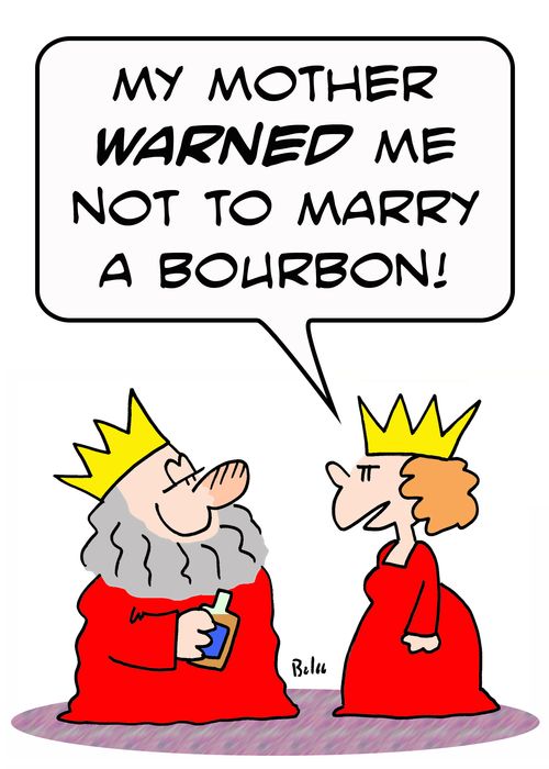 'My mother WARNED me not to marry a Bourbon!'