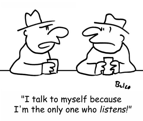 'I talk to myself because I'm the only one who LISTENS!'
