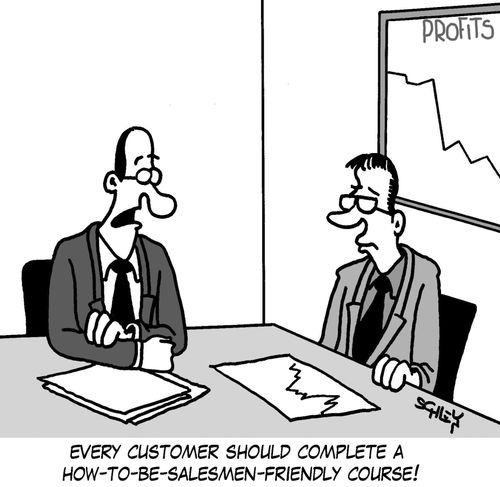 'Every customer should complete a how-to-be-salemen-friendly course!'