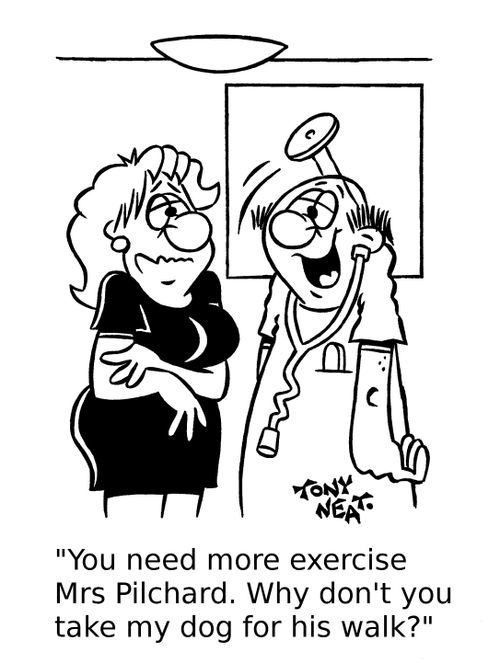 'You need more exercise Mrs Pilchard. Why don't you take my dog for his walk?'