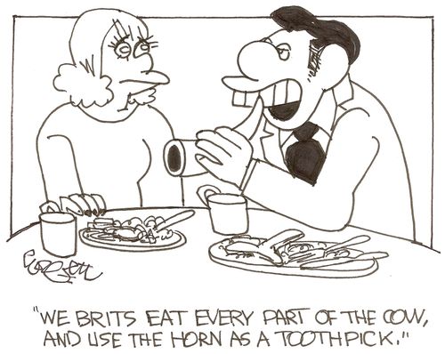 'We Brits eat every part of the cow, and use the horn as a toothpick.'