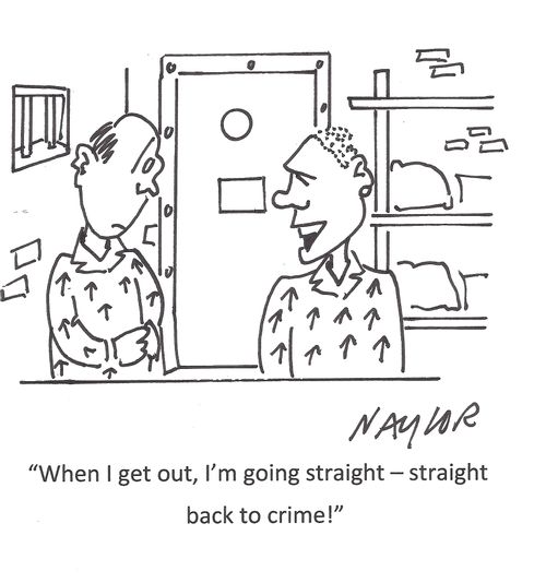 'When I get out, I'm going straight - straight back to crime!'