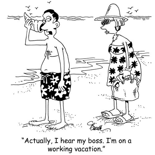 "Actually, I hear my boss. I'm on a working vacation."