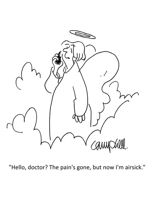 "Hello, doctor? The pain's gone, but now I'm airsick."