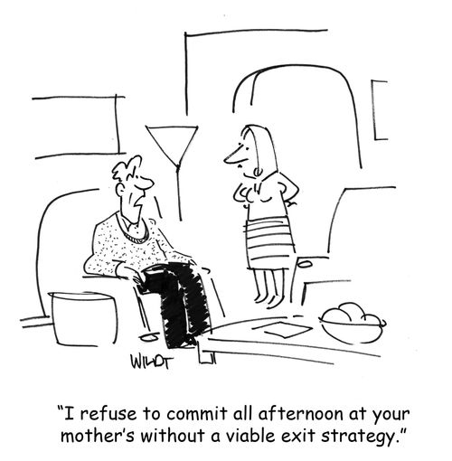 'I refuse to commit all afternoon at your mother's without a viable exit strategy.'
