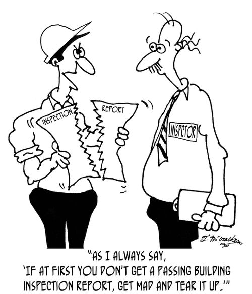 'As I always say, 'If at first you don't get a passing building inspection report, get mad and tear it up.''