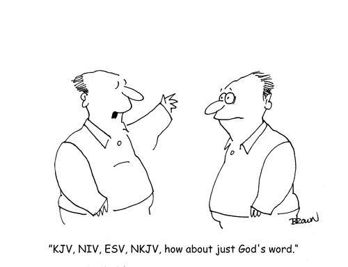 "KJV, NIV, ESV, NKJV, how about just God's word."