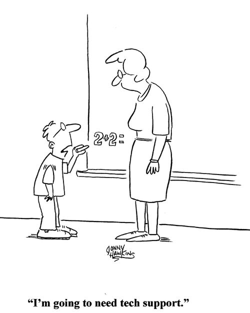 Kid to teacher: 'I'm going to need tech support.'
