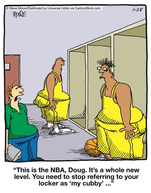'This is the NBA, Doug. It's a whole new level. You need to stop referring to your locker as 'my cubby'...'
