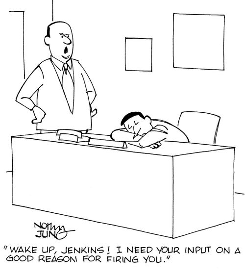 "Wake up, Jenkins! I need your input on a good reason for firing you."