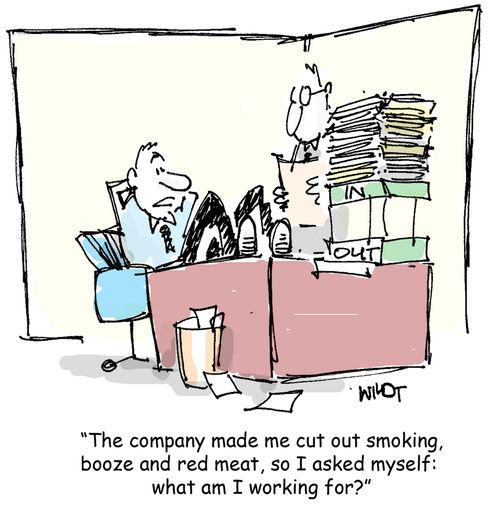 The company made me cut out smoking, booze and red meat, so I asked myself, what am I working for?