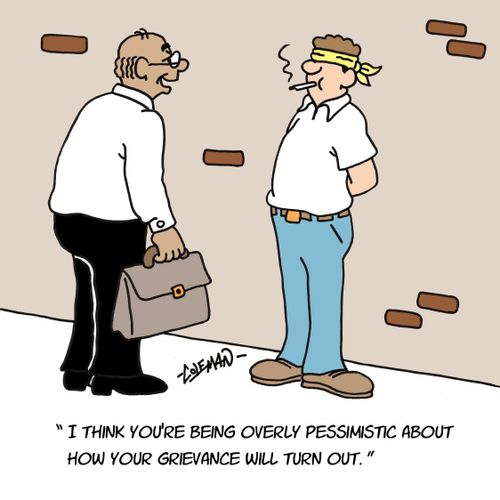 'I think you're being overly pessimistic about how your grievance will turn out.'