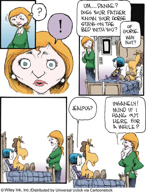 'Um...Danae? Does your father know your horse stays on the bed with you?'