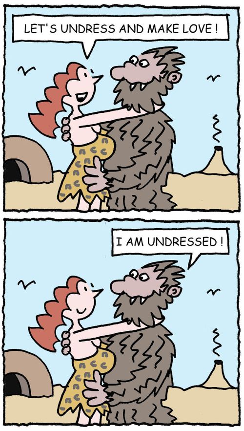 "Let's undress and make love!"  "I am undressed!"
