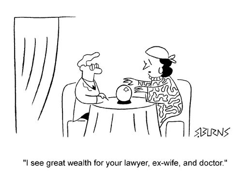 "I see great wealth for your lawyer, ex wife and doctor"