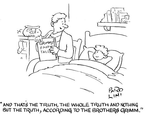 'And that's the truth, the whole truth and nothing but the truth, according to the Brothers Grimm.'