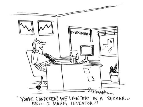 'You're confused? We like that in a sucker...Er...I mean, investor.'