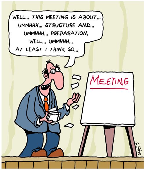 "Well...this meeting is about...ummhh...structure and...ummhhh...preparation. Well...ummhh...at least I think so..."