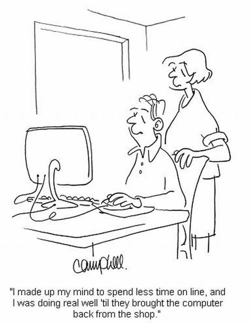 'I made up my mind to spend less time on line, and I was doing real well 'til they brought the computer back from the shop.'