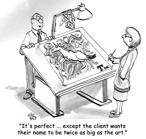 'It's perfect ... except the client wants their name to be twice as big as the art.'