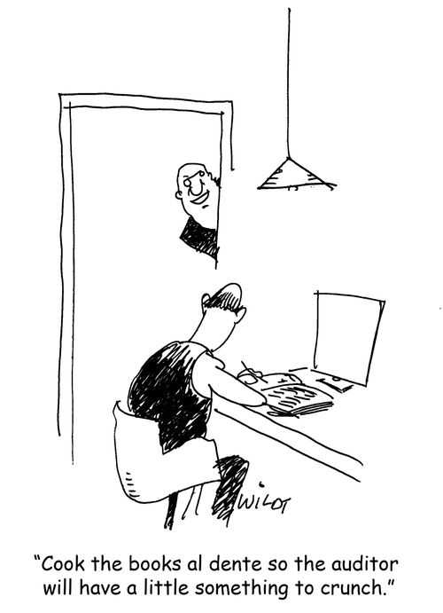 "Cook the books al dente so the auditor will have a little something to crunch."