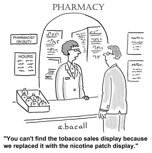 "You can't find the tobacco display because we replaced it with nicotine patches."