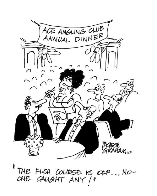 'The fish course is off...no-one caught any!'
