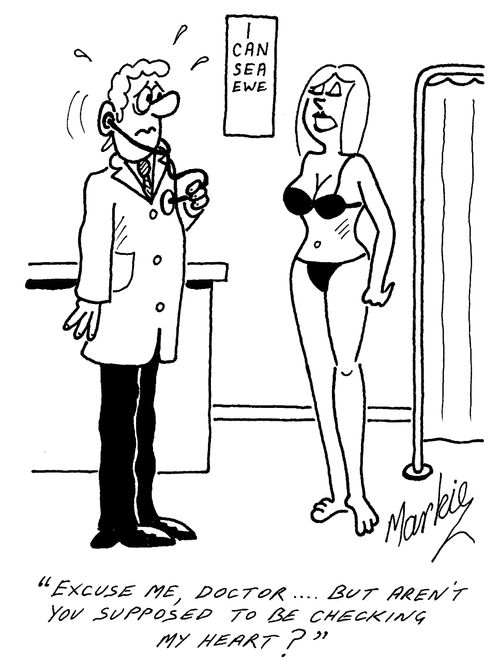 "Excuse me, doctor...but aren't you supposed to be checking my heart?"
