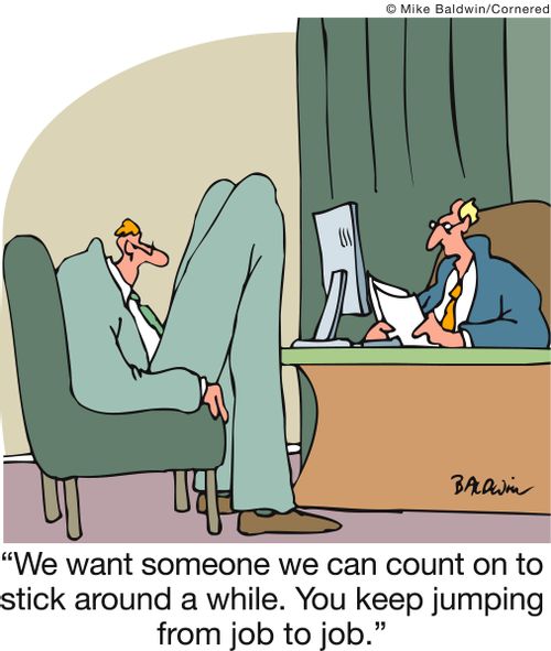 'We want someone we can count on to stick around a while. You keep jumping from job to job.'