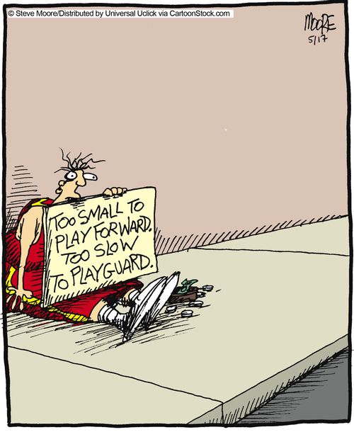 Too small to play forward. Too slow to play guard.