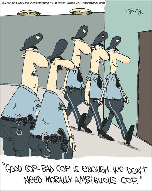 'Good cop - bad cop is enough. We don't need morally ambiguous cop.'