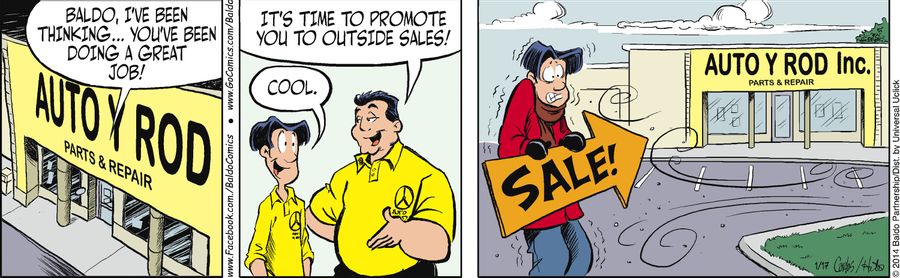 "Baldo, I've been thinking...you've been doing a great job! It's time to promote you to outside sales!"