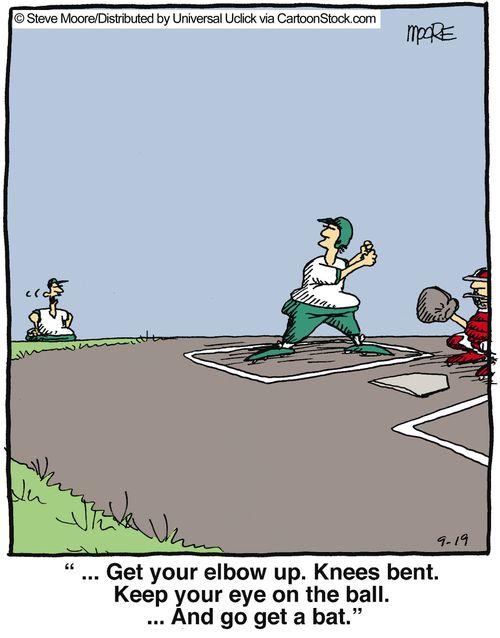 '... Get your elbows up. Knees bent. Keep your eye on the ball. ... and go and get a bat.'