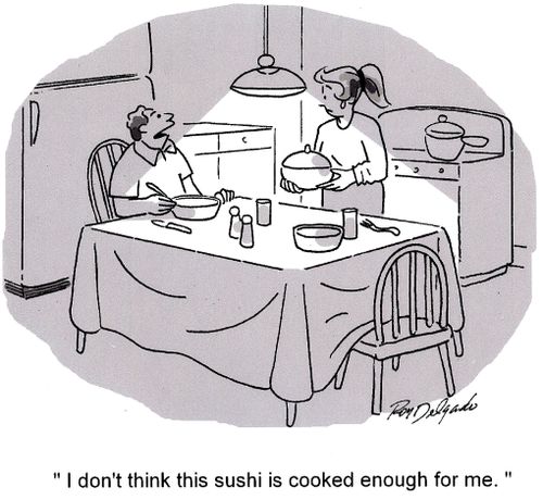 'I don't think this sushi is cooked enough for me.'