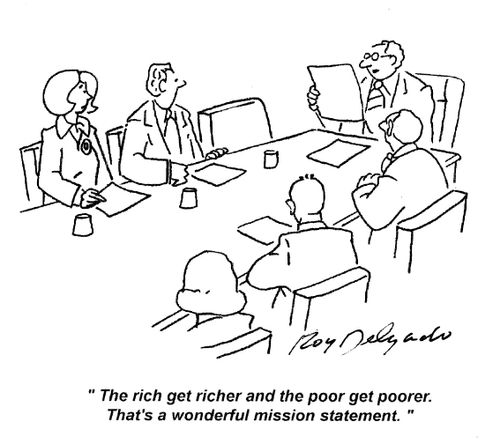 'The rich get richer and the poor get poorer. That's a wonderful mission statement.'