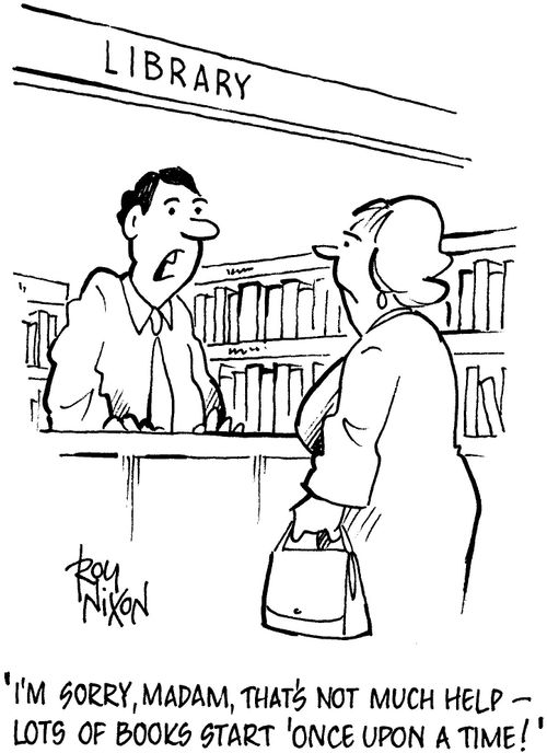 'I'm sorry, madam, that's not much help - lots of books start !Once upon a time!'