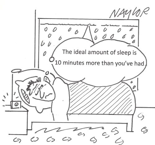 'The ideal amount of sleep is 10 minutes more than you've had.'